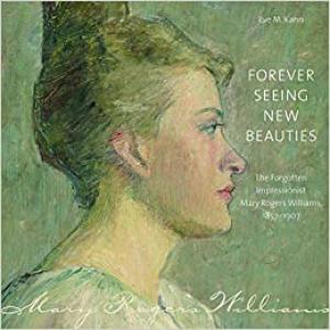 Forever Seeing New Beauties : The Forgotten Impressionist Mary Rogers Williams