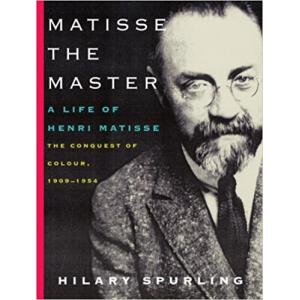 Matisse the Master: A Life of Henri Matisse: The Conquest of Colour