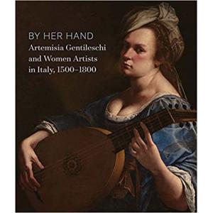 By Her Hand: Artemisia Gentileschi and Women Artists in Italy, 1500-1800