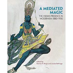 A Mediated Magic: The Indian Presence in Modernism 1880–1930