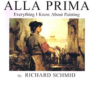 Alla Prima II Everything I Know about Painting--And More