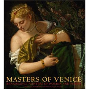 Masters of Venice: Renaissance Painters of Passion and Power